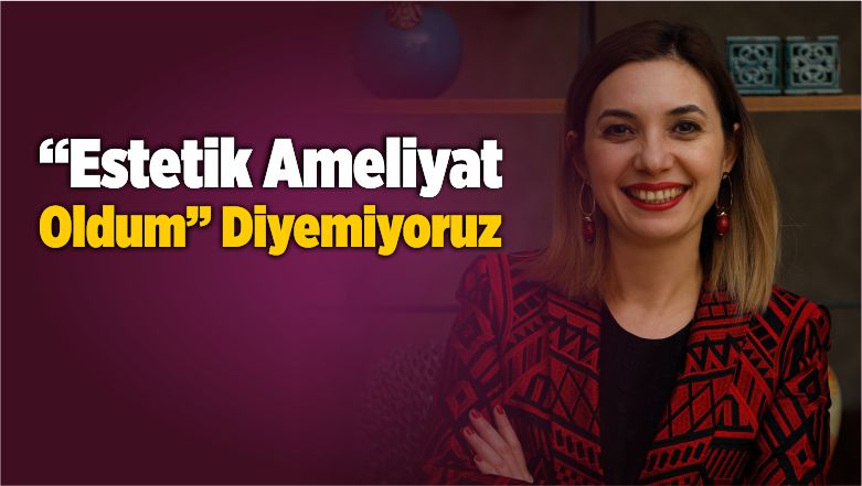 Estetik ve Plastik Cerrahi Uzmanı Op. Dr. Aslı Can