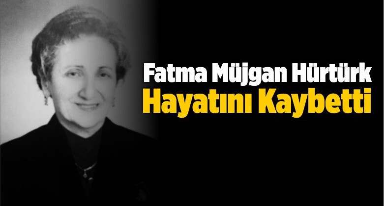 Fatma Müjgan Hürtürk, Hayatını Kaybetti