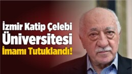 İzmir Katip Çelebi Üniversitesi İmamı Tutuklandı!