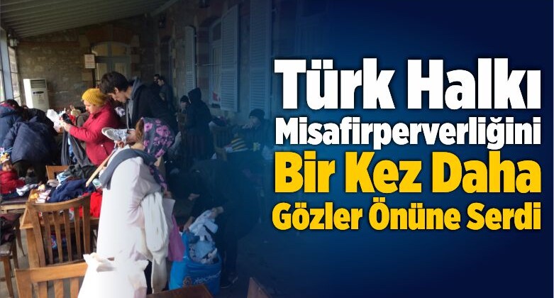Türk Halkı Misafirperverliğini Bir Kez Daha Gözler Önüne Serdi