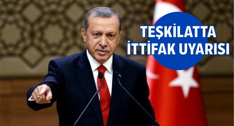 Erdoğan’dan Teşkilatlara ‘İttifak’ Uyarısı