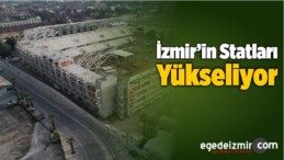 İzmir’in Statları Yükseliyor