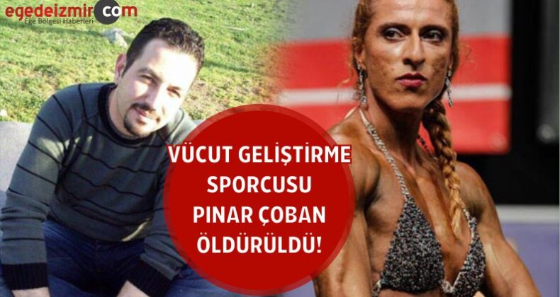 Vücut Geliştirme Sporcusu Pınar Çoban Öldürüldü