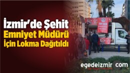 İzmir’de Şehit Emniyet Müdürü Altuğ Verdi İçin Lokma Dağıtıldı