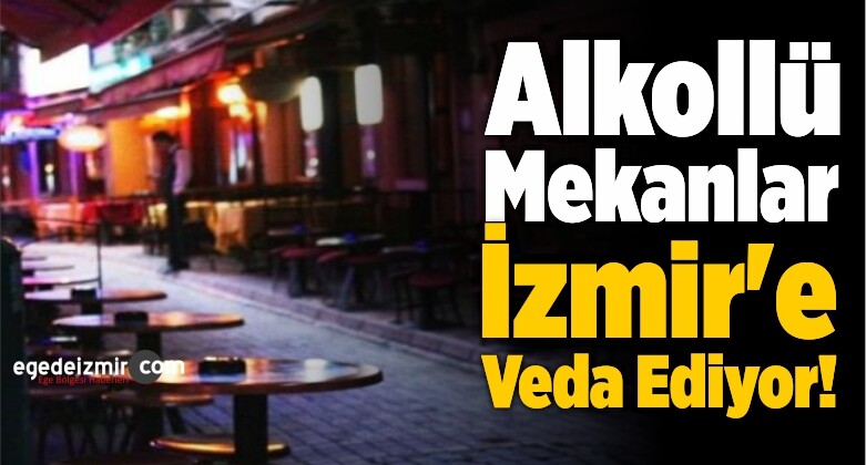 Alkollü Mekanlar İzmir’e Veda Ediyor!