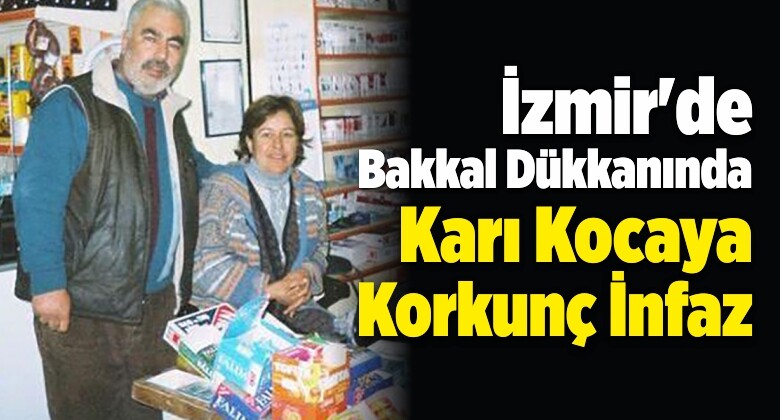 İzmir’de Bakkal Dükkanında Karı Kocaya Korkunç İnfaz