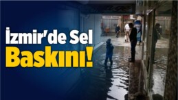 İzmir’de Sel Baskını!
