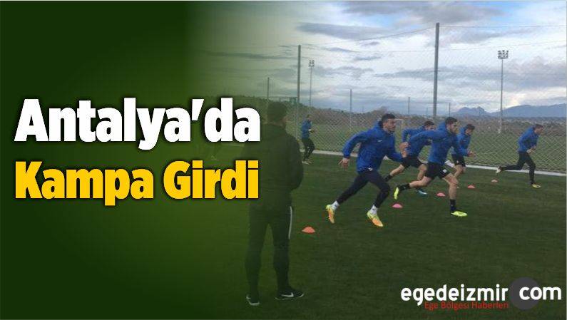 Antalya'da Kampa Girdi