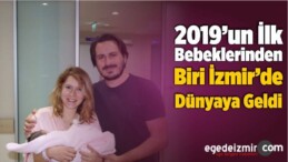2019’un İlk Bebeklerinden Biri İzmir’de Dünyaya Geldi