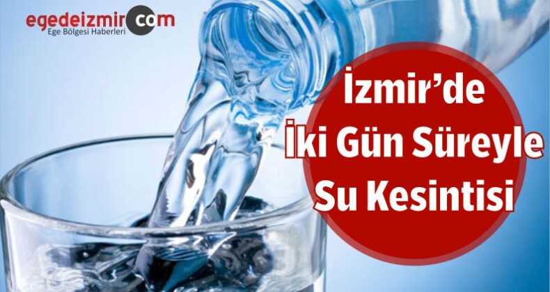 İzmir’de İki Gün Süreyle Su Kesintisi
