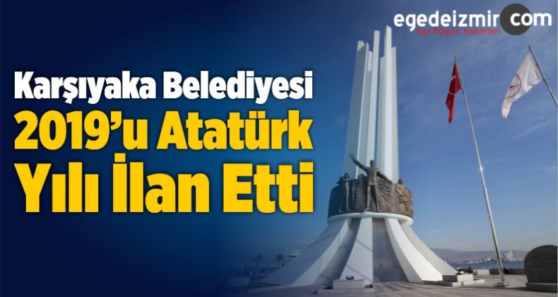 Karşıyaka Belediyesi, 2019’u Atatürk Yılı İlan Etti