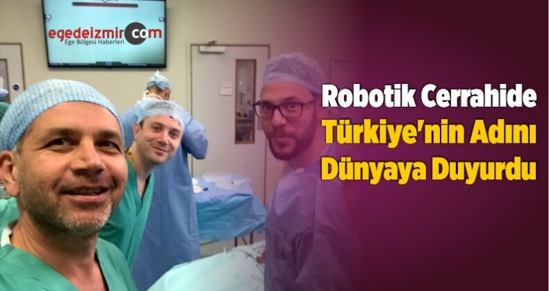 Robotik Cerrahide Türkiye’nin Adını Dünyaya Duyurdu