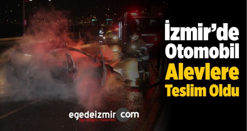 İzmir’de Otomobil Alevlere Teslim Oldu