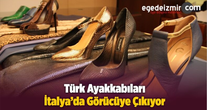 Türk Ayakkabıları İtalya’da Görücüye Çıkıyor
