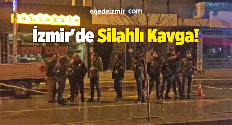 İzmir’de Silahlı Kavga: 1 Kişi Öldü 6 Kişi Yaralandı