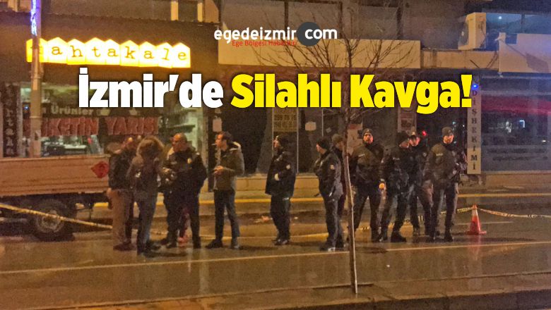 İzmir’de Silahlı Kavga: 1 Kişi Öldü 6 Kişi Yaralandı