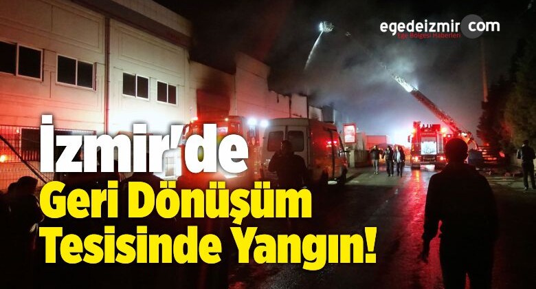 İzmir’de Geri Dönüşüm Tesisinde Yangın!