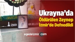 Ukrayna’da Öldürülen Zeynep, İzmir’de Defnedildi
