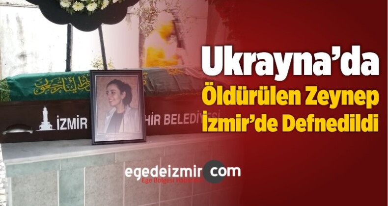 Ukrayna’da Öldürülen Zeynep, İzmir’de Defnedildi