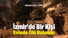 İzmir’de Bir Kişi Evinde Ölü Bulundu