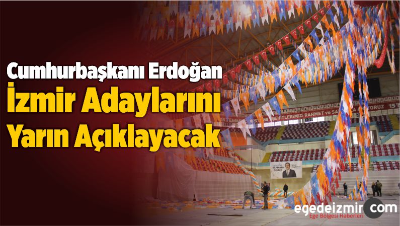 İzmir adaylarını Yarın Açıklayacak