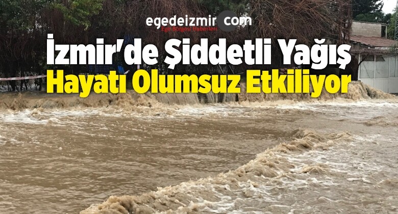İzmir’de Şiddetli Yağış Hayatı Olumsuz Etkiliyor