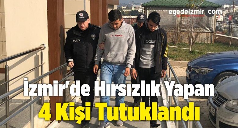 İzmir’de Hırsızlık Yapan 4 Kişi Tutuklandı