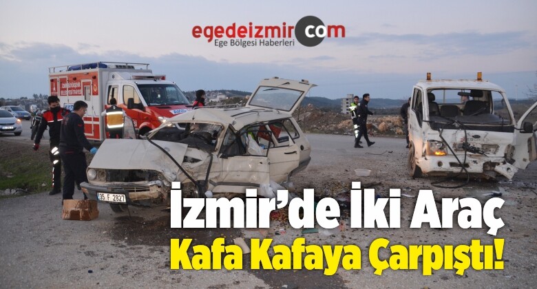 İzmir’de İki Araç Kafa Kafaya Çarpıştı!