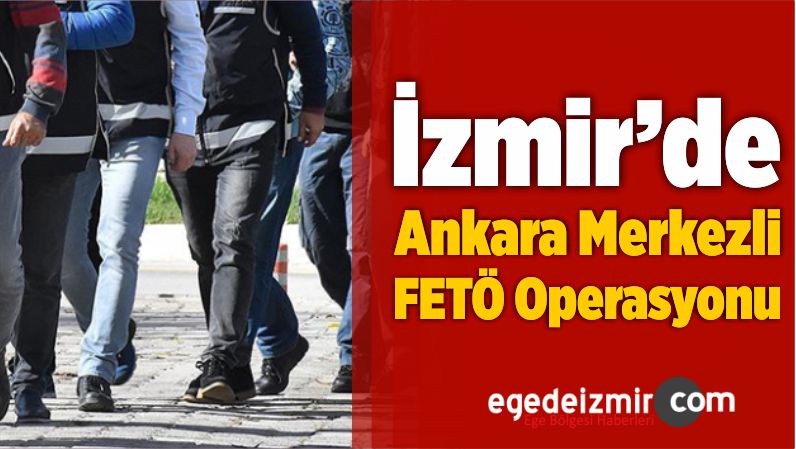 Ankara Merkezli FETÖ Operasyonu