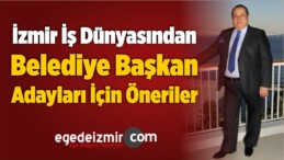 İzmir İş Dünyasından Belediye Başkan Adayları İçin Öneriler