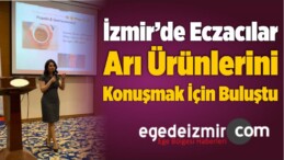 İzmir’de Eczacılar Arı Ürünlerini Konuşmak İçin Buluştu