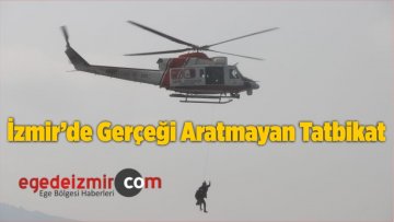 İzmir’de Gerçeği Aratmayan Tatbikat