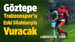 Göztepe, Trabzonspor’u Eski Silahlarıyla Vuracak