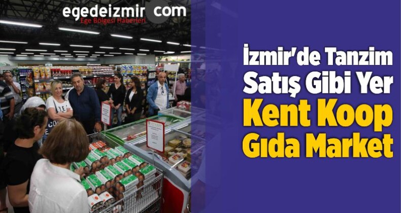 İzmir’de Tanzim Satış Gibi Yer; Kent Koop Gıda Market