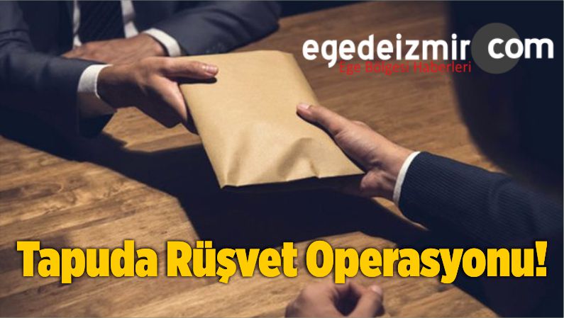 Tapuda Rüşvet Operasyonu