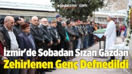 İzmir’de Sobadan Sızan Gazdan Zehirlenen Genç Defnedildi