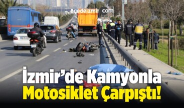 İzmir’de Kamyonla Çarpışan Motosikletin Sürücüsü Öldü