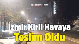 İzmir Kirli Havaya Teslim Oldu