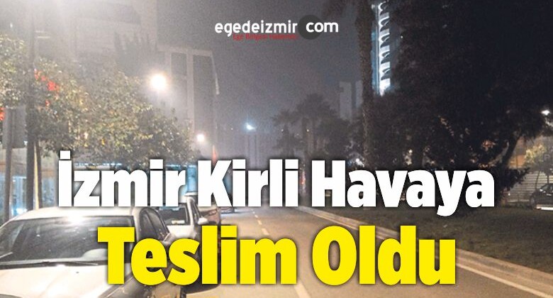İzmir Kirli Havaya Teslim Oldu
