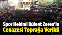 Spor Hekimi Bülent Zeren’in Cenazesi Toprağa Verildi