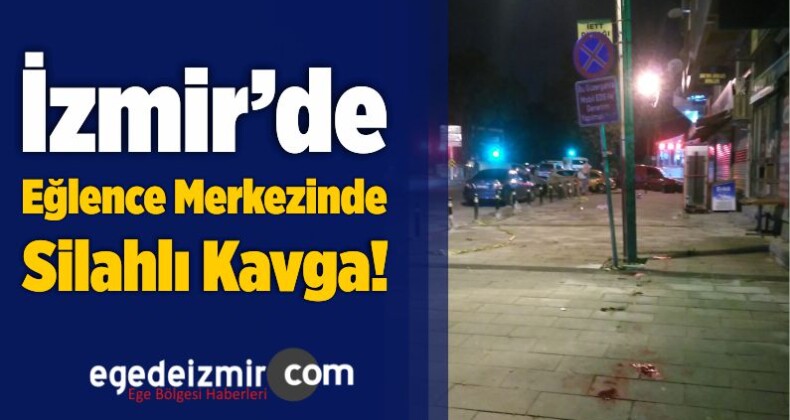 İzmir’de Eğlence Merkezinde Silahlı Kavga!
