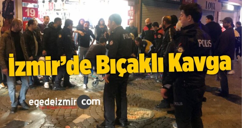 İzmir’de Bıçaklı Kavga 1 Yaralı