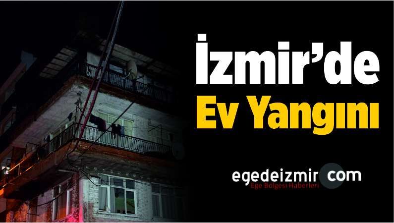 İzmir�in Bayraklı İlçesinde Ev Yangını Büyük HasarEge�de izmir Haber