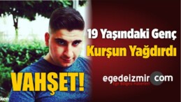 İzmir’de 19 Yaşındaki Genç Kurşun Yağdırdı