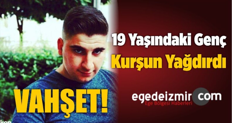 İzmir’de 19 Yaşındaki Genç Kurşun Yağdırdı