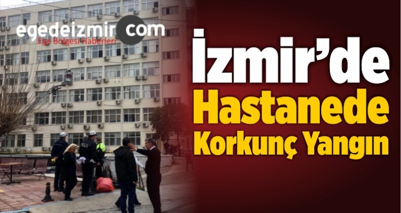 İzmir’de Hastanede Korkunç Yangın