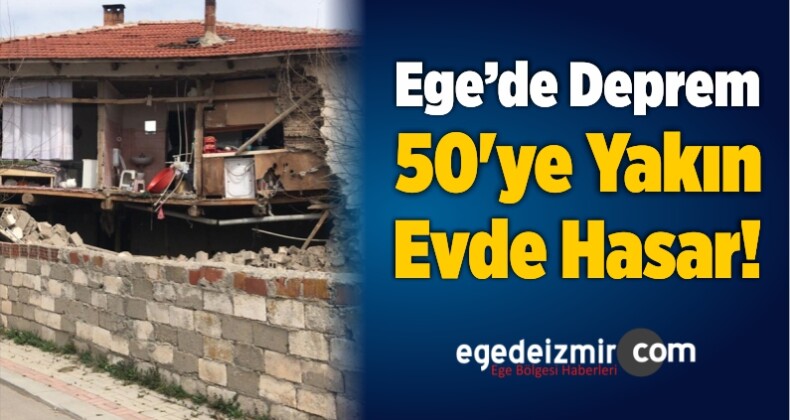 Ege’de Deprem 50’ye Yakın Evde Hasar!