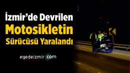 İzmir’de Devrilen Motosikletin Sürücüsü Yaralandı