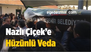 Nazlı Çiçek’e Hüzünlü Veda
