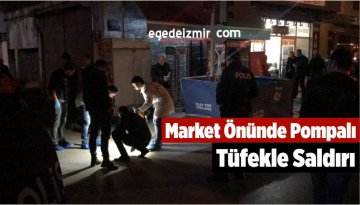 İzmir’de Market Önünde Pompalı Tüfekle Saldırı